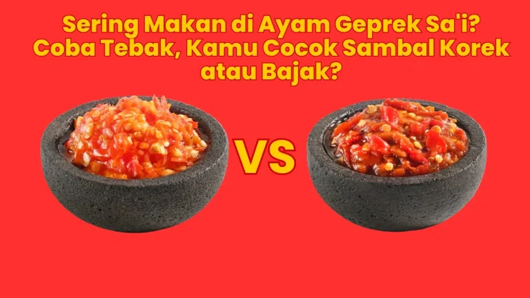 Sering Makan di Ayam Geprek Sa'i? Coba Tebak, Kamu Cocok Sambal Korek atau Bajak?