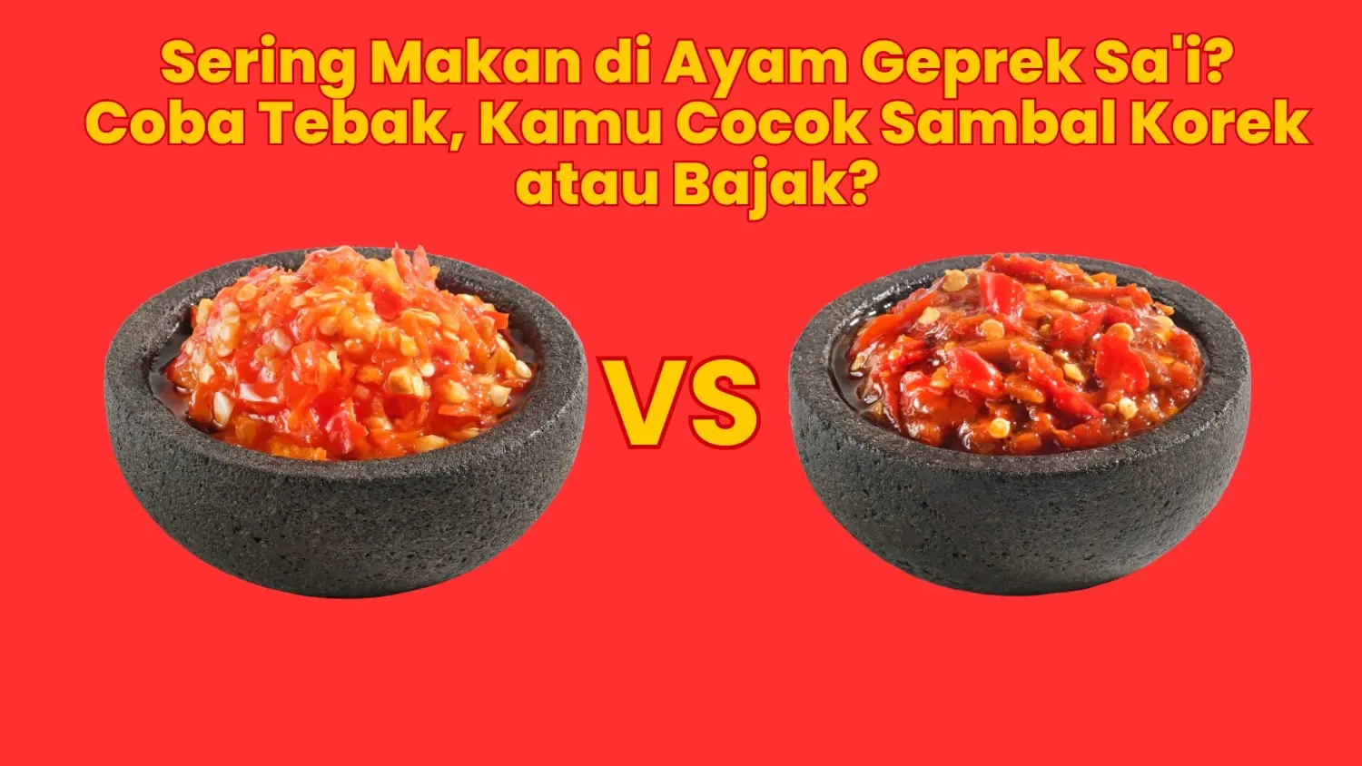Sering Makan di Ayam Geprek Sa'i? Coba Tebak, Kamu Cocok Sambal Korek atau Bajak?