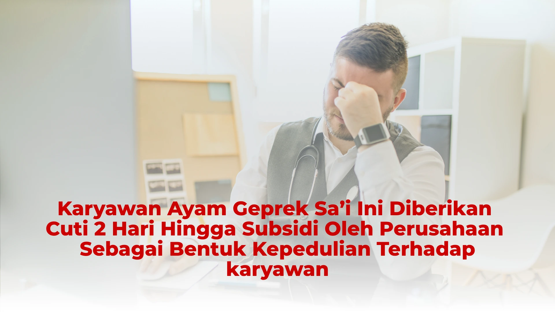 Karyawan Ayam Geprek Sa’i Ini Diberikan Cuti 2 Hari Hingga Subsidi Oleh Perusahaan Sebagai Bentuk Kepedulian Terhadap karyawan
