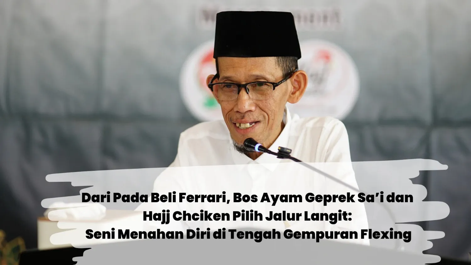 Dari Pada Beli Ferrari, Bos Ayam Geprek Sa’i dan Hajj Chciken Pilih Jalur Langit: Seni Menahan Diri di Tengah Gempuran Flexing