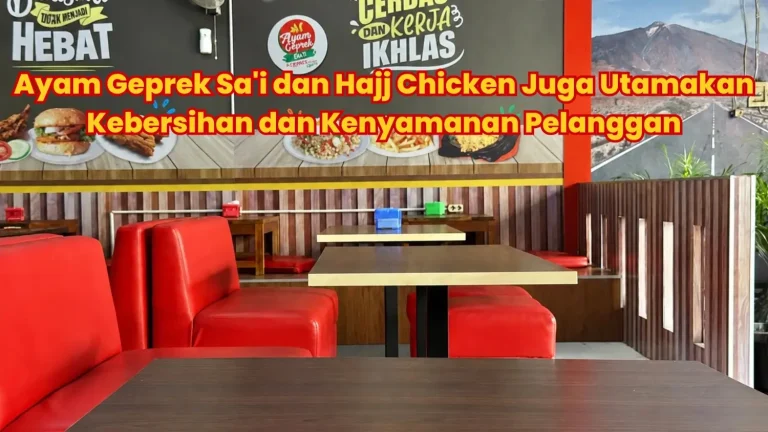Bukan Cuma Enak, Ayam Geprek Sa'i dan Hajj Chicken Juga Utamakan Kebersihan dan Kenyamanan Pelanggan