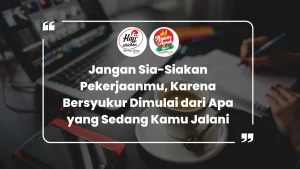 Jangan Sia-Siakan Pekerjaanmu, Karena Bersyukur Dimulai dari Apa yang Sedang Kamu Jalani
