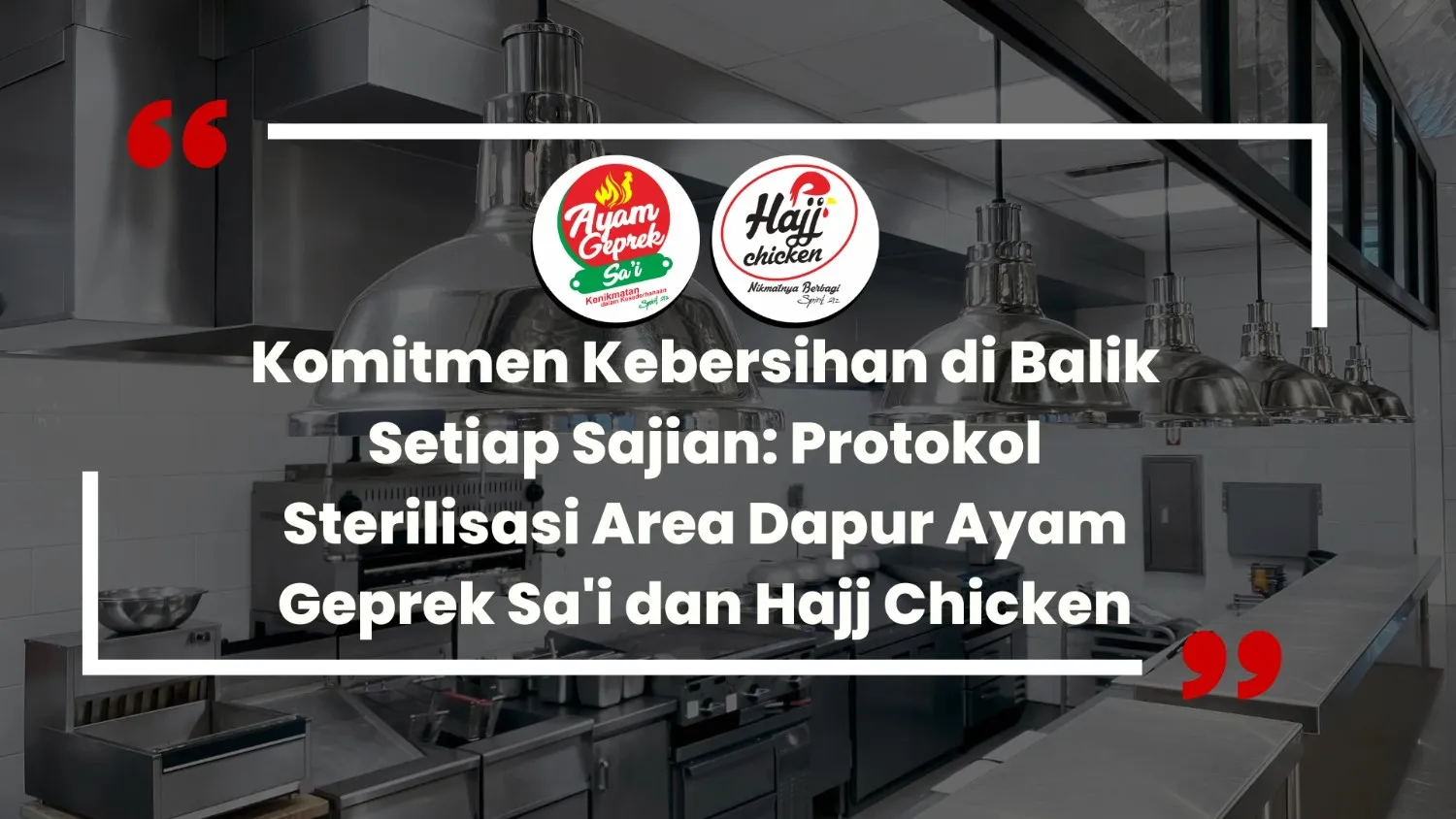 Komitmen Kebersihan di Balik Setiap Sajian: Protokol Sterilisasi Area Dapur Ayam Geprek Sa'i dan Hajj Chicken