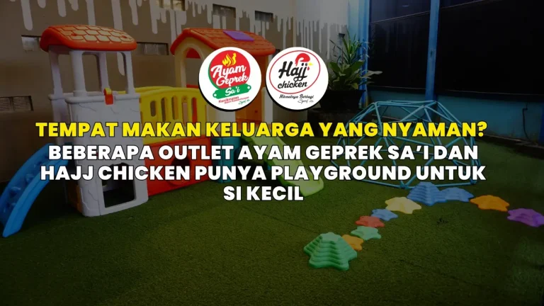 Tempat Makan Keluarga yang Nyaman? Beberapa Outlet Ayam Geprek Sa’i dan Hajj Chicken Punya Playground untuk Si Kecil