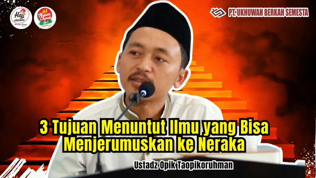 Banyak Orang Tidak Sadar, Ternyata Ada 3 Tujuan Menuntut Ilmu yang Bisa Menjerumuskan ke Neraka